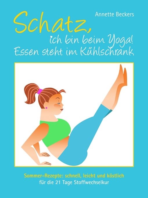 Title details for Schatz, ich bin beim Yoga! Essen steht im Kühlschrank by Annette Beckers - Available